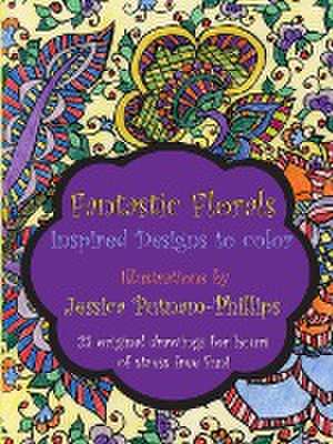 Fantastic Florals: Inspired Designs to Color de Jessica Putnam-Phillips