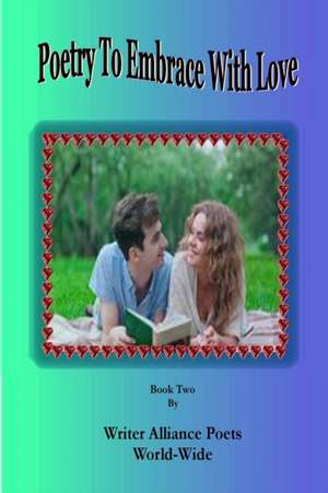 Poetry to Embrace with Love Book Two de Alliance Poets World-Wide