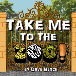 Take Me to the Zoo! de Dave Bench