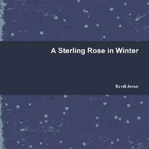 A Sterling Rose in Winter de Sandi Jones