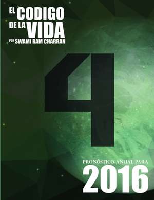 El Código de la Vida #4 Pronóstico Anual Para 2016 de Swami Ram Charran