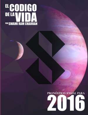 El Código de la Vida #8 Pronóstico Anual Para 2016 de Swami Ram Charran