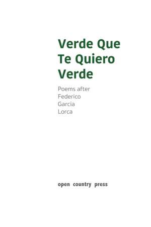 Verde Que Te Quiero Verde: Poems After Federico Garcia Lorca de Natalie Peeterse
