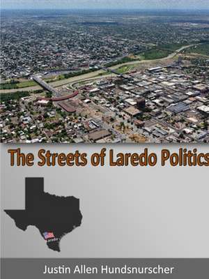 The Streets of Laredo Politics de Justin Allen Hundsnurscher