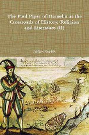 The Pied Piper of Hamelin at the Crossroads of History, Religion and Literature (II) de Julian Julian Scutts