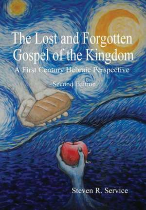 The Lost and Forgotten Gospel of the Kingdom, Second Edition de Steven Service