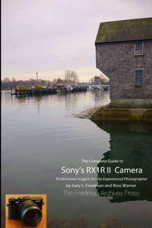 The Complete Guide to Sony's Rx1r II Camera (B&w Edition) de Gary L. Friedman