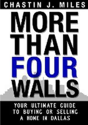 More Than Four Walls - Your Ultimate Guide to Buying or Selling a Home in Dallas de Chastin Miles