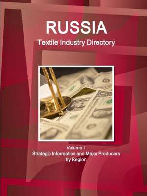 Russia Textile Industry Directory Volume 1 Strategic Information and Major Producers by Region de Inc Ibp