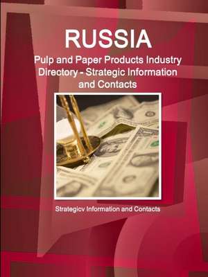 Russia Pulp and Paper Products Industry Directory - Strategic Information and Contacts de Inc Ibp