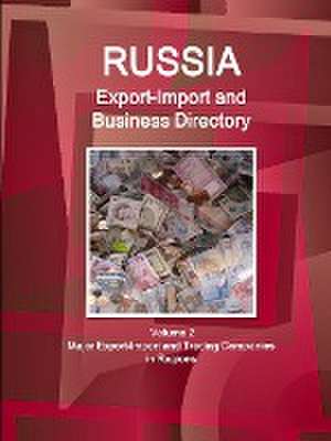 Russia Export-Import and Business Directory Volume 2 Major Export-Import and Trading Companies in Regions de Inc Ibp