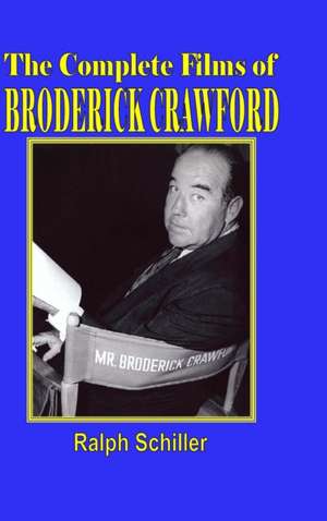 The Complete Films of Broderick Crawford de Ralph Schiller