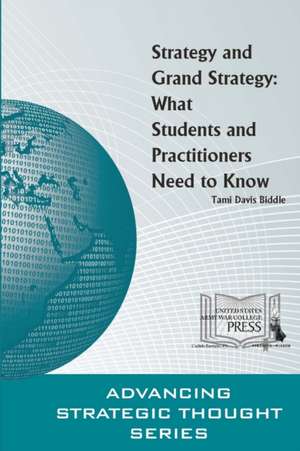 Strategy and Grand Strategy: What Students and Practitioners Need to Know de Strategic Studies Institute (Ssi)