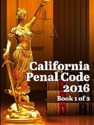 California Penal Code 2016 Book 1 of 2 de John Snape