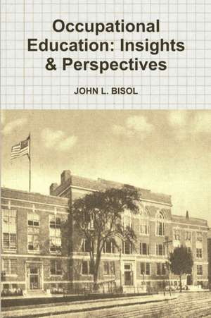 Occupational Education: Insights & Perspectives de John L. Bisol