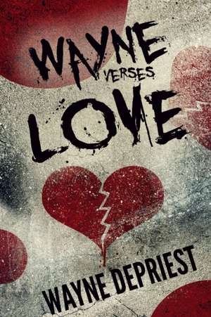 Wayne Verses Love de Wayne Depriest