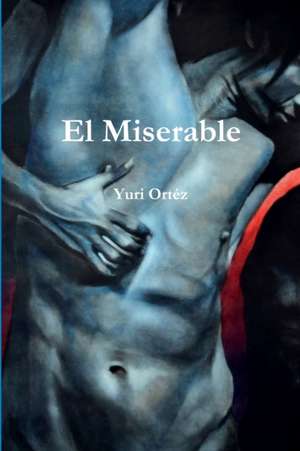 El Miserable de Yuri Ortéz