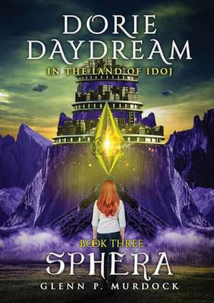 Dorie Daydream in the Land of Idoj - Book Three: Sphera de Glenn Murdock