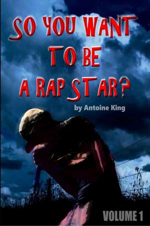 So You Wanna Be a Rap Star? de Antoine King