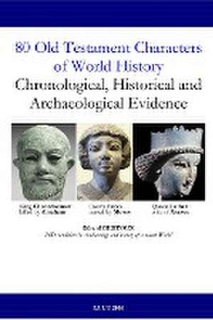 80 Old Testament Characters of World History: Chronological, Historical and Archaeological Evidence de Gerard Gertoux