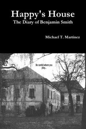 Happy's House: The Diary of Benjamin Smith de Michael T. Martinez