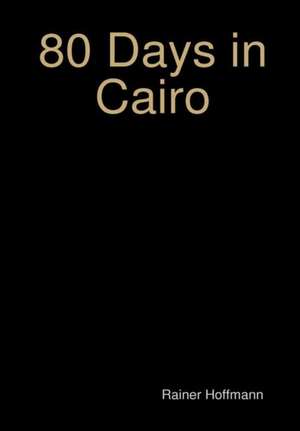 80 Days in Cairo de Rainer Hoffmann