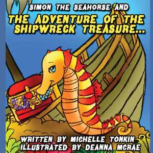 Simon the Seahorse & the Adventure of the Shipwreck Treasure de Michelle Tonkin