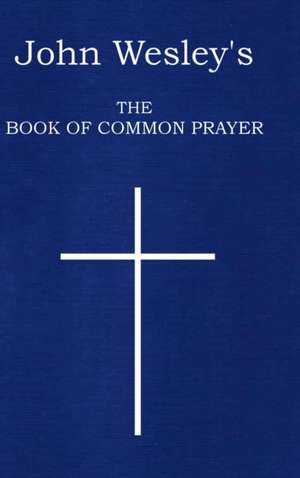 John Wesley's The Book of Common Prayer de John Wesley