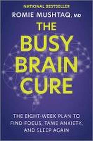 The Busy Brain Cure de Romie Mushtaq