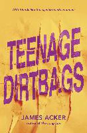 Teenage Dirtbags de James Acker