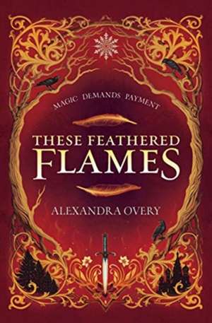 Overy, A: These Feathered Flames de Alexandra Overy
