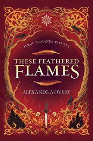 These Feathered Flames de Alexandra Overy