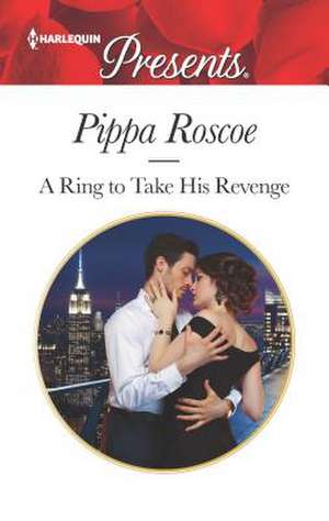 A Ring to Take His Revenge de Pippa Roscoe