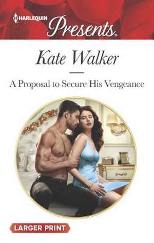 A Proposal to Secure His Vengeance de Kate Walker