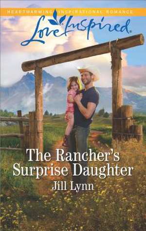 The Rancher's Surprise Daughter de Jill Lynn