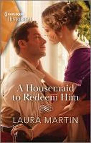 A Housemaid to Redeem Him de Laura Martin