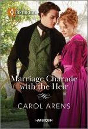 Marriage Charade with the Heir de Carol Arens