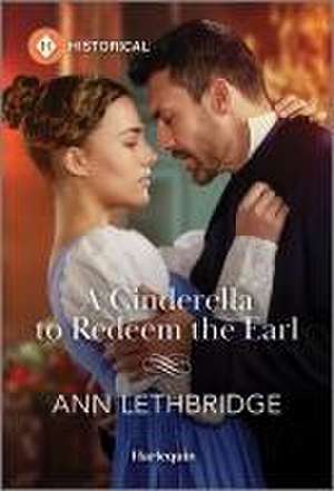 A Cinderella to Redeem the Earl de Ann Lethbridge