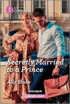 Secretly Married to a Prince de Ally Blake