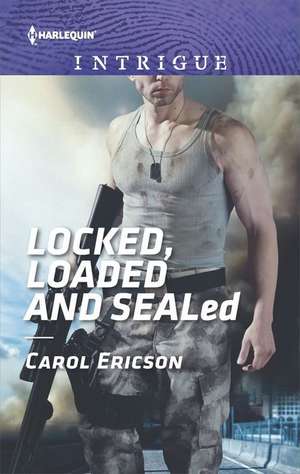 Locked, Loaded and Sealed de Carol Ericson