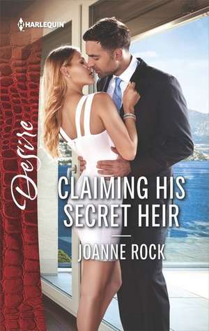 Claiming His Secret Heir de Joanne Rock