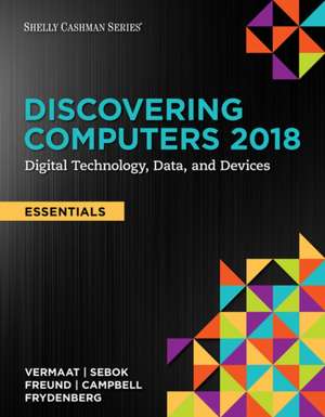 Discovering Computers, Essentials (C)2018: Digital Technology, Data, and Devices de Misty Vermaat