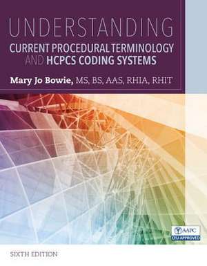 Understanding Current Procedural Terminology and HCPCS Coding Systems de Mary Jo Bowie