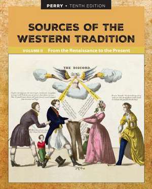 Sources of the Western Tradition Volume II: From the Renaissance to the Present de Marvin Perry