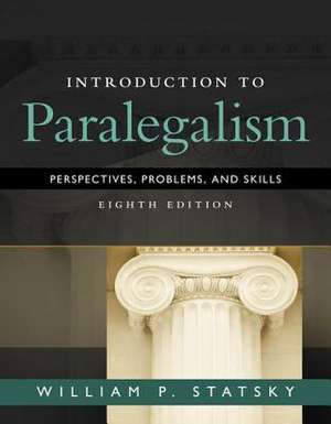 Introduction to Paralegalism: Perspectives, Problems and Skills, Loose-Leaf Version de William P. Statsky