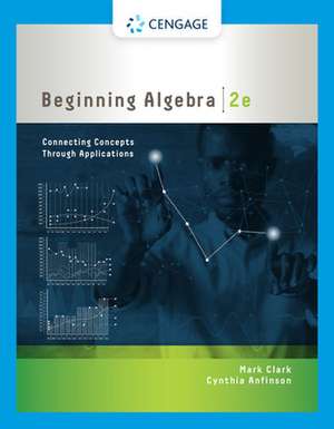 Beginning Algebra: Connecting Concepts Through Applications de Mark Clark