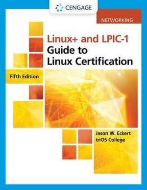 Linux+ and Lpic-1 Guide to Linux Certification, Loose-Leaf Version de Jason Eckert