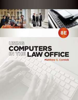 Using Computers in the Law Office, Loose-Leaf Version de Matthew S. Cornick