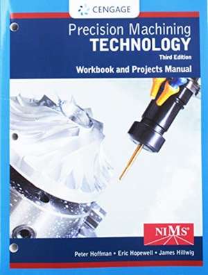 Student Workbook and Project Manual for Hoffman/Hopewell's Precision Machining Technology de Peter Hoffman