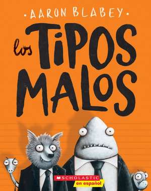 Los Tipos Malos (the Bad Guys) de Aaron Blabey